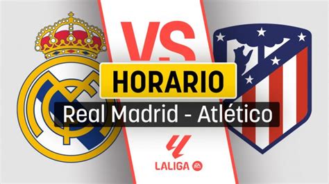 A qué hora juega hoy el Real Madrid contra el Atlético de Madrid