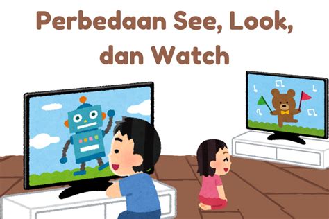 Foto Perbedaan See Look Dan Watch Dalam Bahasa Inggris