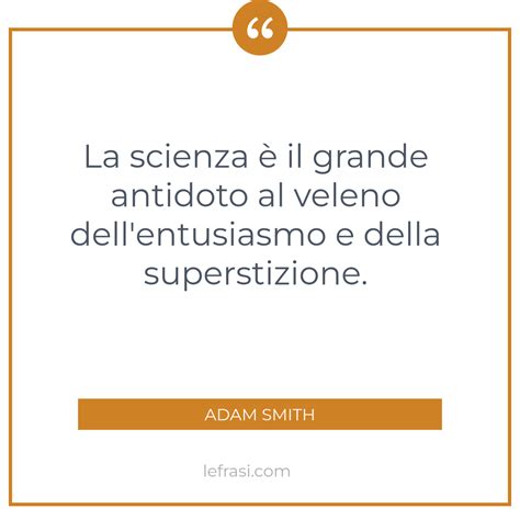 La scienza è il grande antidoto al veleno dell entusiasmo