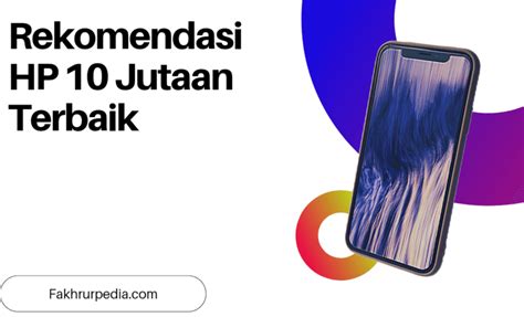 Rekomendasi Hp 10 Jutaan Terbaik Di Tahun 2023 Fakhrurpedia