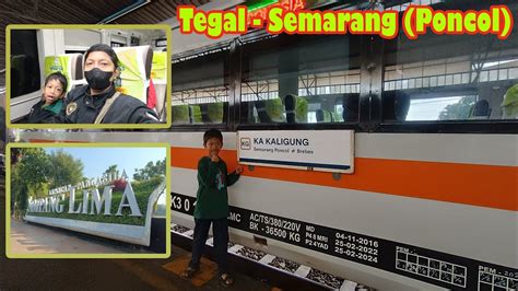 Serunya Naik Naik Ka Kaligung Tegal Semarang Poncol Ekonomi