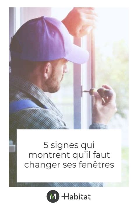 5 signes qui montrent quil faut changer ses fenêtres Fenetre Signs