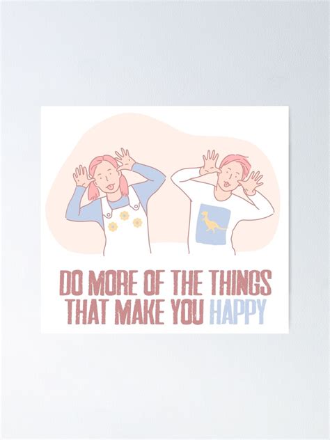 Do More Of The Things That Make You Happy Poster For Sale By Jadellaa