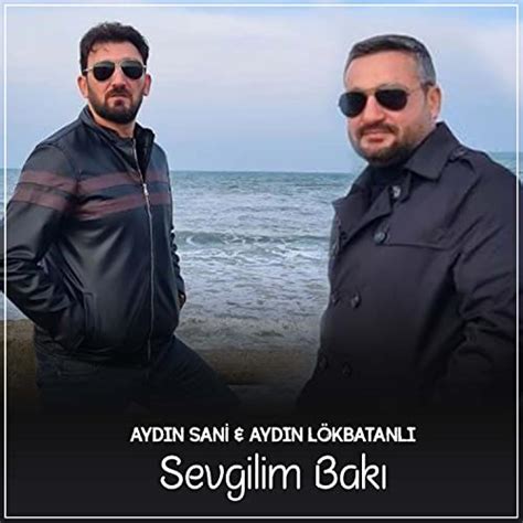 Écouter Sevgilim Bakı de Aydın Sani feat Aydın Lökbatanlı sur Amazon