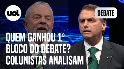 Lula Ou Bolsonaro Colunistas Do Uol Analisam Quem Venceu O Primeiro