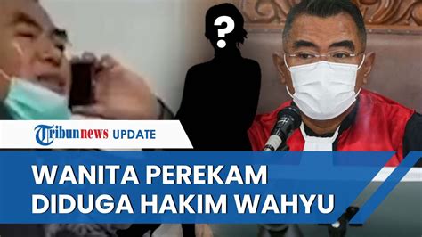 Siapa Sosok Wanita Perekam Curhat Pria Yang Diduga Hakim Wahyu Ngaku