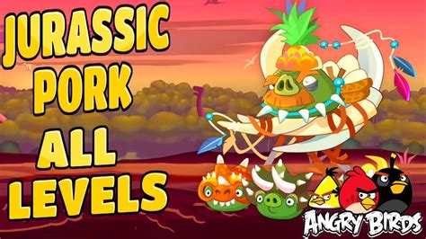 Angry Birds Jurassic Pork All Levels 35 1 To 35 15 Three Star Walkthrough Youtube