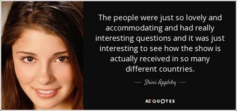 Shiri Appleby Quote The People Were Just So Lovely And Accommodating And Had