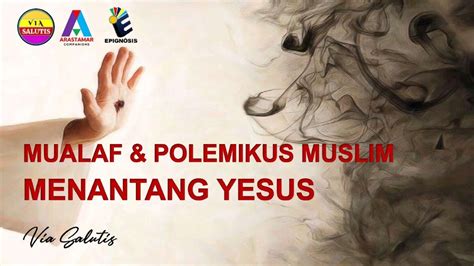 MUALAF DAN POLEMIKUS MUSLIM MENANTANG YESUS YouTube