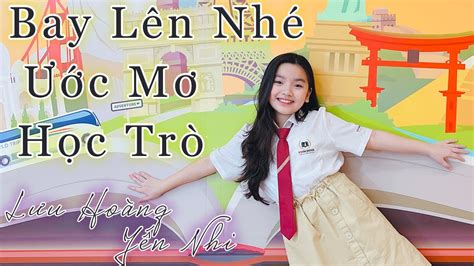 Bay Lên Nhé Ước Mơ Học Trò Lưu Hoàng Yến Nhi Cover YouTube