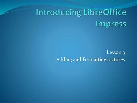 Libre Office Impress Lesson 3 Adding And Formatting Pictures PPT