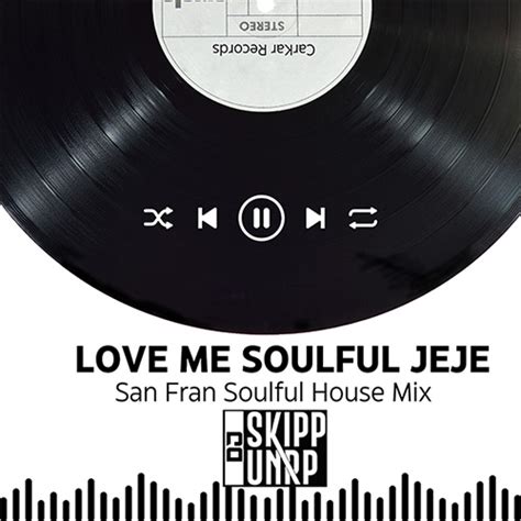 Love Me Soulful Jeje San Fran Soulful House Mix Dj Skipp Unrp