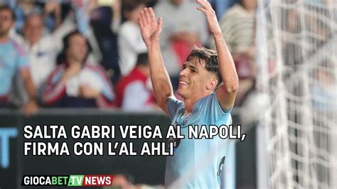 Mercato Napoli Sfuma Gabri Veiga Va All Al Ahli Youtube