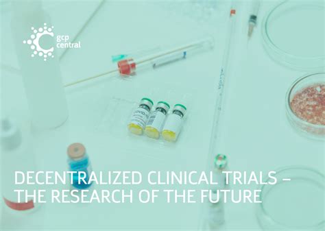 Decentralized Clinical Trials The Research Of The Future Gcp Central