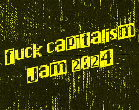 Fuck Capitalism Jam 2024 Itch Io
