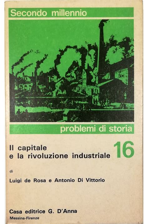 Il Capitale E La Rivoluzione Industriale By Luigi De Rosa Antonio Di