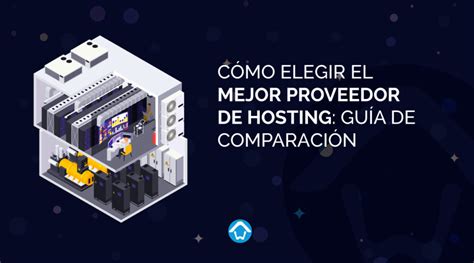 Cómo elegir el mejor proveedor de hosting Guía de comparación