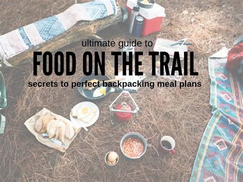 Backpacking Meal Planning Guide Secrets To Tasty Trail Food