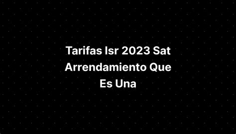 Tarifas Isr 2023 Sat Arrendamiento Que Es Un Ecosistema Natural IMAGESEE