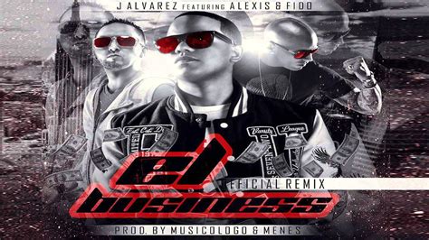 J Alvarez Ft Alexis Y Fido El Bussiness Official Remix Youtube