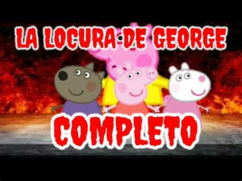 CREEPYPASTA DE PEPPA PIG LA LOCURA DE GEORGE COMPLETO YouTube