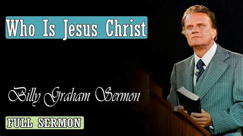 Dr Billy Graham Sermon Today Who Is Jesus Christ Youtube