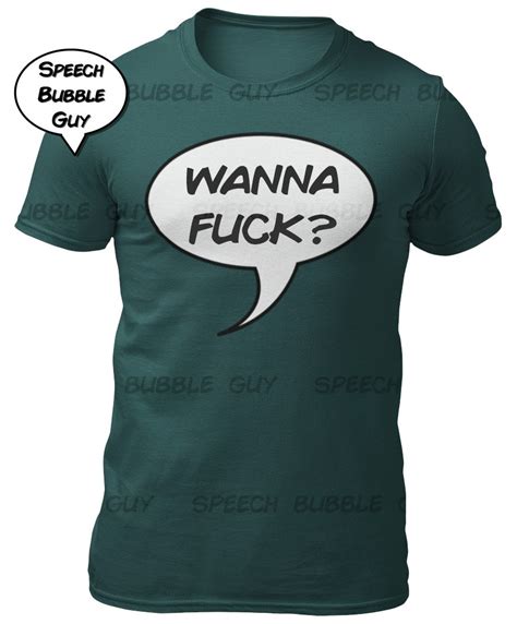 Wanna Fuck T Shirt Mens Speech Bubble Guy