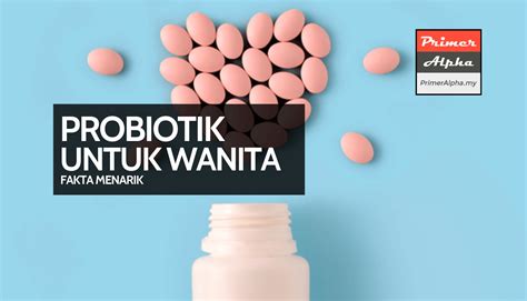 Kebaikan Probiotik Untuk Wanita Fakta Menarik