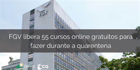 Fgv Libera Cursos Online Gratuitos Para Fazer Durante A Quarentena