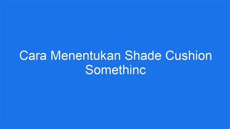 Cara Menentukan Shade Cushion Somethinc