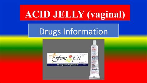 ACID JELLY Vaginal Generic Name Drug Class Brande Precautions