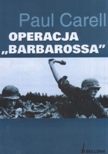 Operacja Barbarossa Paul Carell Książka w Lubimyczytac pl Opinie