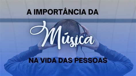 A importância da música na vida das pessoas JBS MUSIC