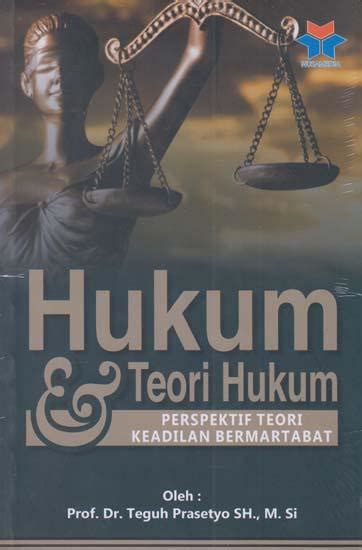 Hukum Dan Teori Hukum Perspektif Teori Keadilan Bermartabat Teguh