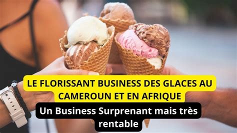 Reportage Cameroun Investir Dans La Vente Des Glaces Au Cameroun Youtube