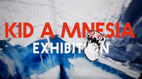 Radiohead Kid A Mnesia Exhibition Release Date Revealed