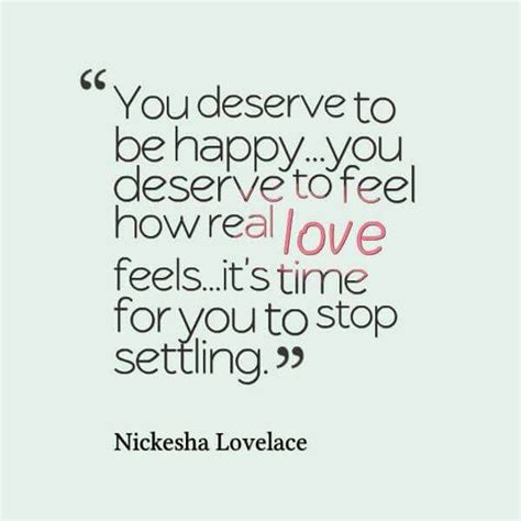 A Quote That Says You Deserves To Be Happy You Deserves To Feel How