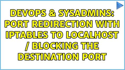 Devops Sysadmins Port Redirection With Iptables To Localhost