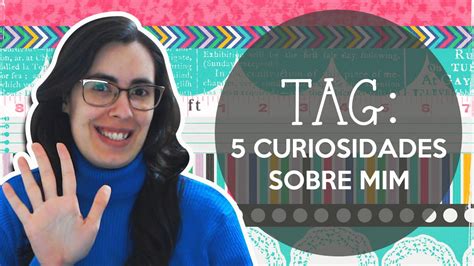 TAG 5 Curiosidades Sobre Mim YouTube