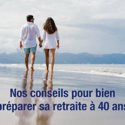 Comment préparer sa retraite à 40 ans Prosper Conseil