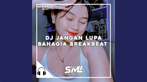 Dj Jangan Lupa Bahagia Breakbeat Youtube