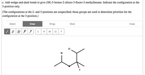 SOLVED Add Wedge And Dash Bonds To Give 3R S Bromo 2 Chloro 3 Fluoro