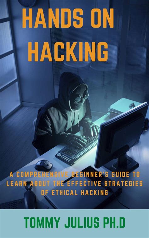 Hands On Hacking A Comprehensive Beginner S Guide To Learn About The