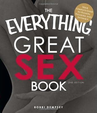 The Everything Great Sex Book Your Complete Guide To Passion Pleasure And Intimacy