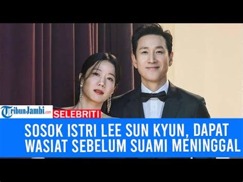 SOSOK Jeon Hye Jin Istri Lee Sun Kyun Dapat Wasiat Sebelum Suami