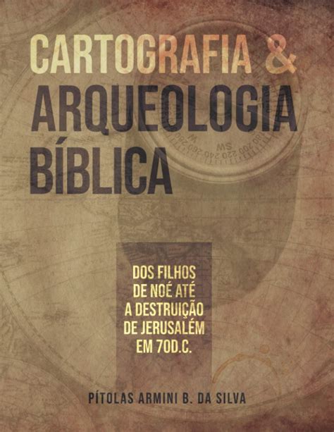 Cartografia E Arqueologia B Blica Dos Filhos De No At A Destrui O