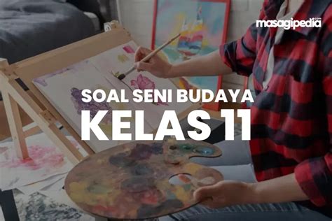 48 Soal Lengkap Kunci Jawaban Terbaru Seni Budaya Kelas 11 Sma Ma Smk