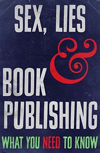 Sex Lies And Book Publishing What You Need To Know By Rupert Heath Goodreads