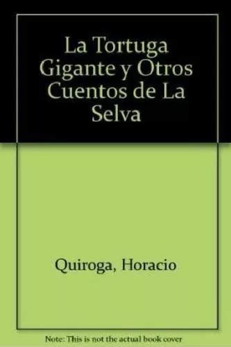 Libro La Tortuga Gigante Y Otros Cuentos De La Selva De Hor