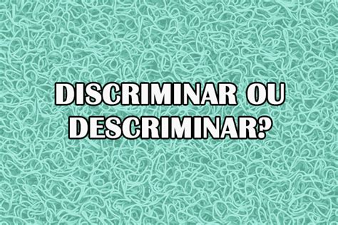 Discriminar Ou Descriminar Significado E Exemplos Gest O Educacional